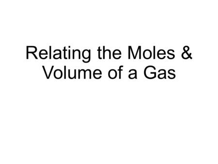 Relating the Moles & Volume of a Gas. Hand in labs and pick up your worksheets.