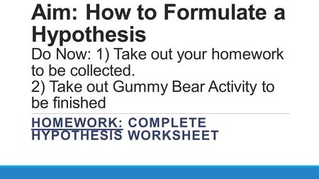 Homework: Complete hypothesis Worksheet