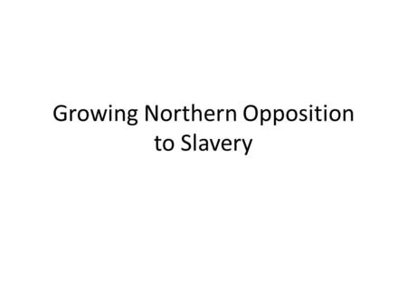 Growing Northern Opposition to Slavery