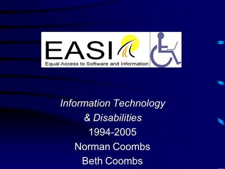 Information Technology & Disabilities 1994-2005 Norman Coombs Beth Coombs.