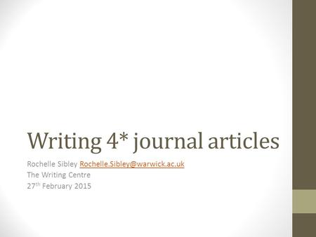 Writing 4* journal articles Rochelle Sibley The Writing Centre 27 th February 2015.