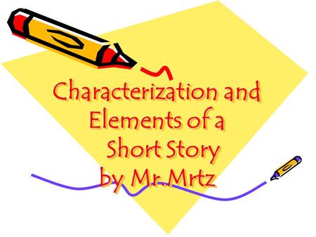 Characterization and Elements of a Short Story by Mr.Mrtz