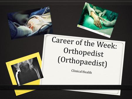 Career of the Week: Orthopedist (Orthopaedist) Clinical Health.