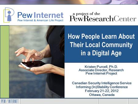 How People Learn About Their Local Community in a Digital Age Canadian Security Intelligence Service Informing (In)Stability Conference February 21-22,