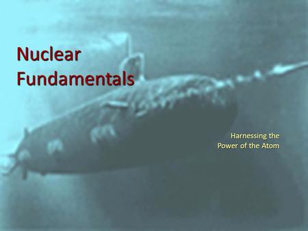 Nuclear Fundamentals Harnessing the Power of the Atom.