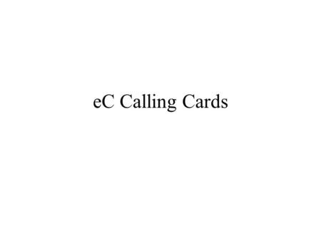 EC Calling Cards. Calling cards are a relatively recent phenomenon. The premise is fairly simple: an entrepreneur buys a large block of billable service.
