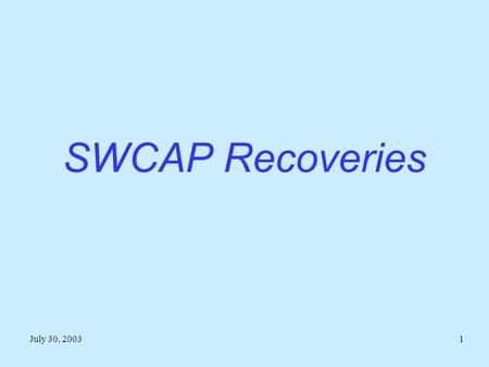 July 30, 20031 SWCAP Recoveries. July 30, 20032 SWCAP Recoveries Recoveries mean the recovery of indirect costs from the federal government. Indirect.