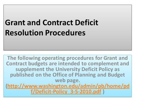 Grant and Contract Deficit Resolution Procedures The following operating procedures for Grant and Contract budgets are intended to complement and supplement.