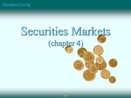 Vicentiu Covrig 1 Securities Markets (chapter 4).