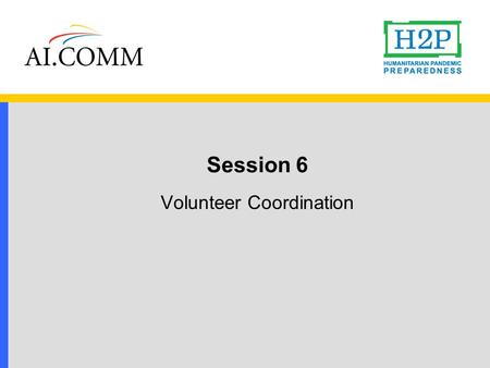 Session 6 Volunteer Coordination. The tool Volunteer Coordination will help response leaders:  enhance existing plans for recruiting community volunteers.