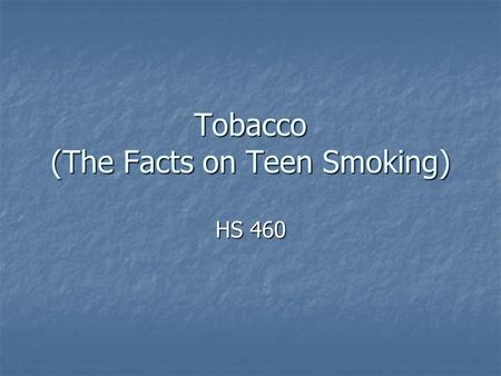 Tobacco (The Facts on Teen Smoking) HS 460. 2.7 million kids are established smokers 2.7 million kids are established smokers 16.5 million kids, including.