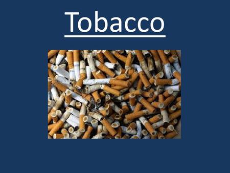 Tobacco. Tobacco Entry Task Do you have anyone in your family or a family friend that smokes cigarettes or uses chewing tobacco? If so, how does it make.