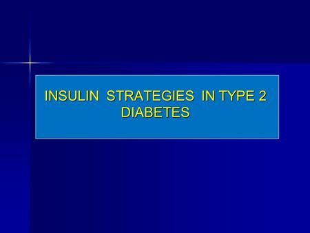 INSULIN STRATEGIES IN TYPE 2 DIABETES. The epidemic of type 2 diabetes and the recognition that achieving specific glycemic goals can substantially reduce.