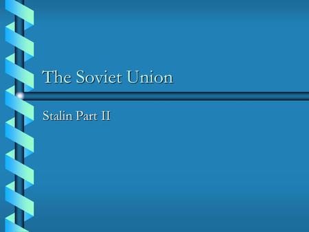 The Soviet Union Stalin Part II.