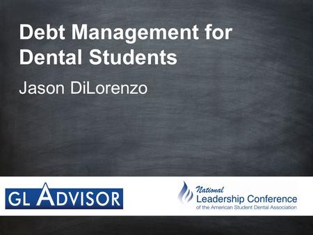 Debt Management for Dental Students Jason DiLorenzo.