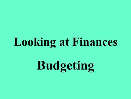 Looking at Finances Budgeting. Financial Planning Benefits of planning: 1. Helps you live within your incomeHelps you live within your income 2. Identifies.