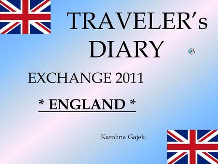 TRAVELER’s DIARY EXCHANGE 2011 * ENGLAND * Karolina Gajek.
