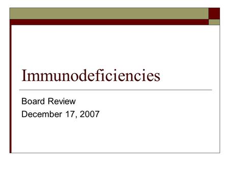 Immunodeficiencies Board Review December 17, 2007.