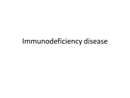 Immunodeficiency disease. Introduction of Immunodeficiency disease Immune deficiency is a malfunction or a deficiency in one or more components of the.