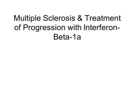 Multiple Sclerosis & Treatment of Progression with Interferon-Beta-1a