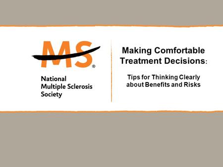 Making Comfortable Treatment Decisions : Tips for Thinking Clearly about Benefits and Risks.
