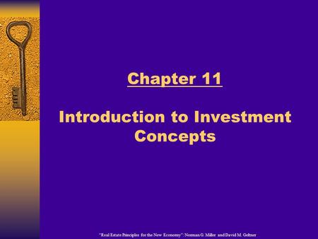 “Real Estate Principles for the New Economy”: Norman G. Miller and David M. Geltner Chapter 11 Introduction to Investment Concepts.