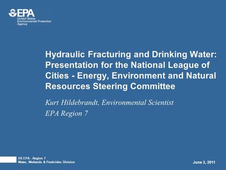 Hydraulic Fracturing and Drinking Water: Presentation for the National League of Cities - Energy, Environment and Natural Resources Steering Committee.