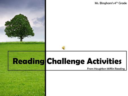 Ms. Bingham’s 4 th Grade Reading Challenge Activities From Houghton Mifflin Reading.