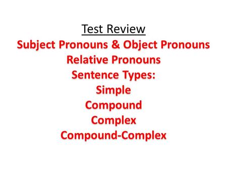 Subject Pronouns Object pronouns 1. How many subject pronouns are in the English language? List the subject pronouns. 2. What part of speech always follows.