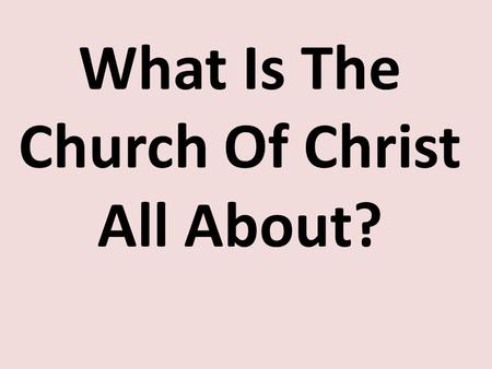 What Is The Church Of Christ All About?