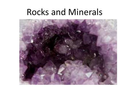 Rocks and Minerals. What is a Mineral? If you were going out to find minerals, where would you look? You can find minerals in your own home- in the salt.