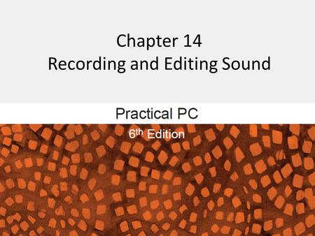 Chapter 14 Recording and Editing Sound. Getting Started FAQs: − How does audio capability enhance my PC? − How does your PC record, store, and play digital.