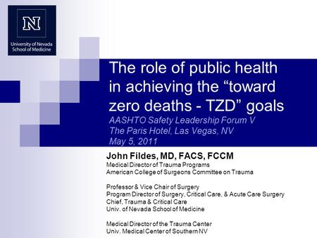 The role of public health in achieving the “toward zero deaths - TZD” goals AASHTO Safety Leadership Forum V The Paris Hotel, Las Vegas, NV May 5, 2011.