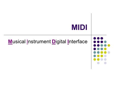 MIDI Musical Instrument Digital Interface. What is MIDI? MIDI is an acronym for Musical Instrument Digital Interface. The term is used for both hardware.