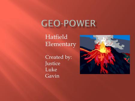 Hatfield Elementary Created by: Justice Luke Gavin.