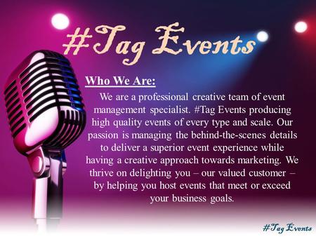 #Tag Events Who We Are: We are a professional creative team of event management specialist. #Tag Events producing high quality events of every type and.