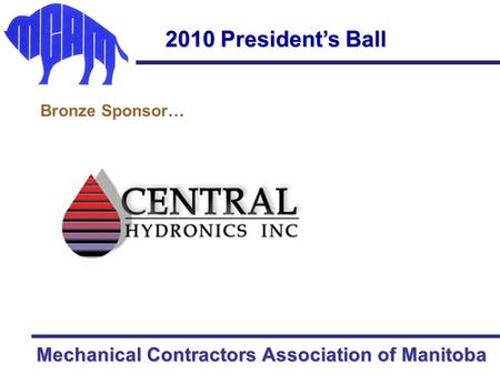 Mechanical Contractors Association of Manitoba 2010 President’s Ball Bronze Sponsor…