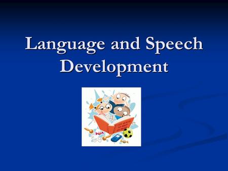 Language and Speech Development. CONTINUITY CLINIC Objectives Describe key stages in the development of language and speech Describe key stages in the.