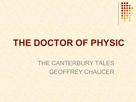THE DOCTOR OF PHYSIC THE CANTERBURY TALES GEOFFREY CHAUCER.