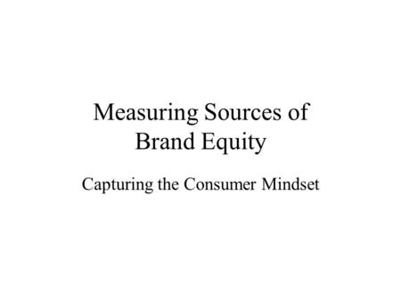 Measuring Sources of Brand Equity Capturing the Consumer Mindset.