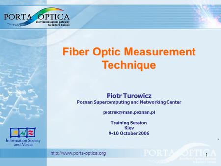 1 Fiber Optic Measurement Technique Piotr Turowicz Poznan Supercomputing and Networking Center Training Session Kiev 9-10 October.