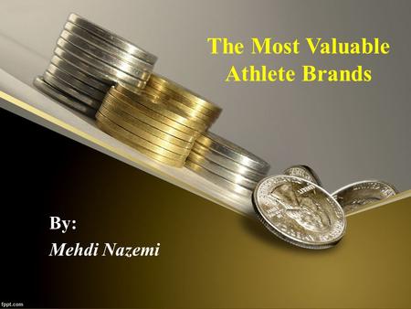The Most Valuable Athlete Brands By: Mehdi Nazemi.