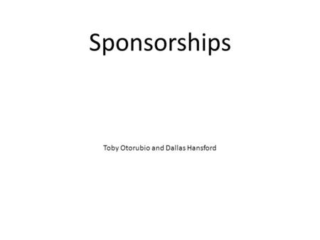 Sponsorships Toby Otorubio and Dallas Hansford. The Super bowl Company 1- Lazy boy people enjoy sitting in a recliner while they watch football Company.