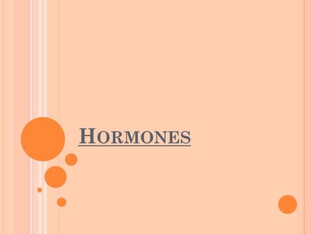 H ORMONES. W HAT IS A H ORMONE A hormone is a chemical substance released by a cell or a gland in one part of the body that sends out messages that affect.