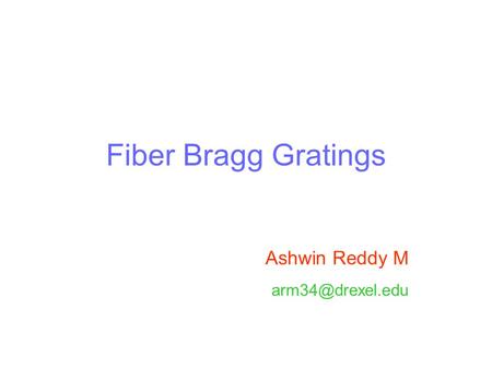 Fiber Bragg Gratings Ashwin Reddy M