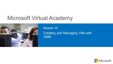 Microsoft Virtual Academy Module 10 Creating and Managing VMs with VMM.