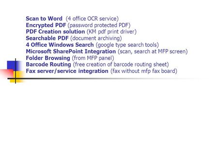 Scan to Word (4 office OCR service) Encrypted PDF (password protected PDF) PDF Creation solution (KM pdf print driver) Searchable PDF (document archiving)