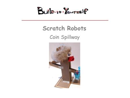Scratch Robots Coin Spillway.