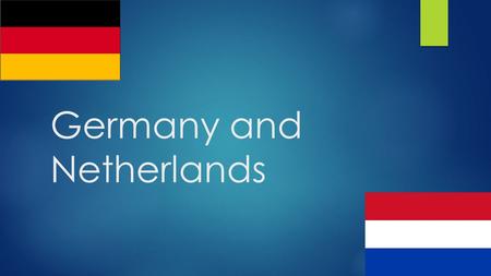Germany and Netherlands. Introduction  Germany and Netherlands created European Economic Community in 1957 in Rome  Are influential members of Europe.