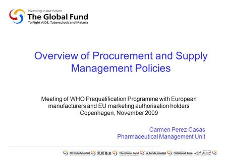 Overview of Procurement and Supply Management Policies Meeting of WHO Prequalification Programme with European manufacturers and EU marketing authorisation.